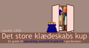 Det store klædeskabskup guide til overblik oprydning og god stil i garderoben.
